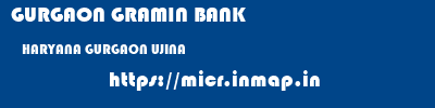 GURGAON GRAMIN BANK  HARYANA GURGAON UJINA   micr code